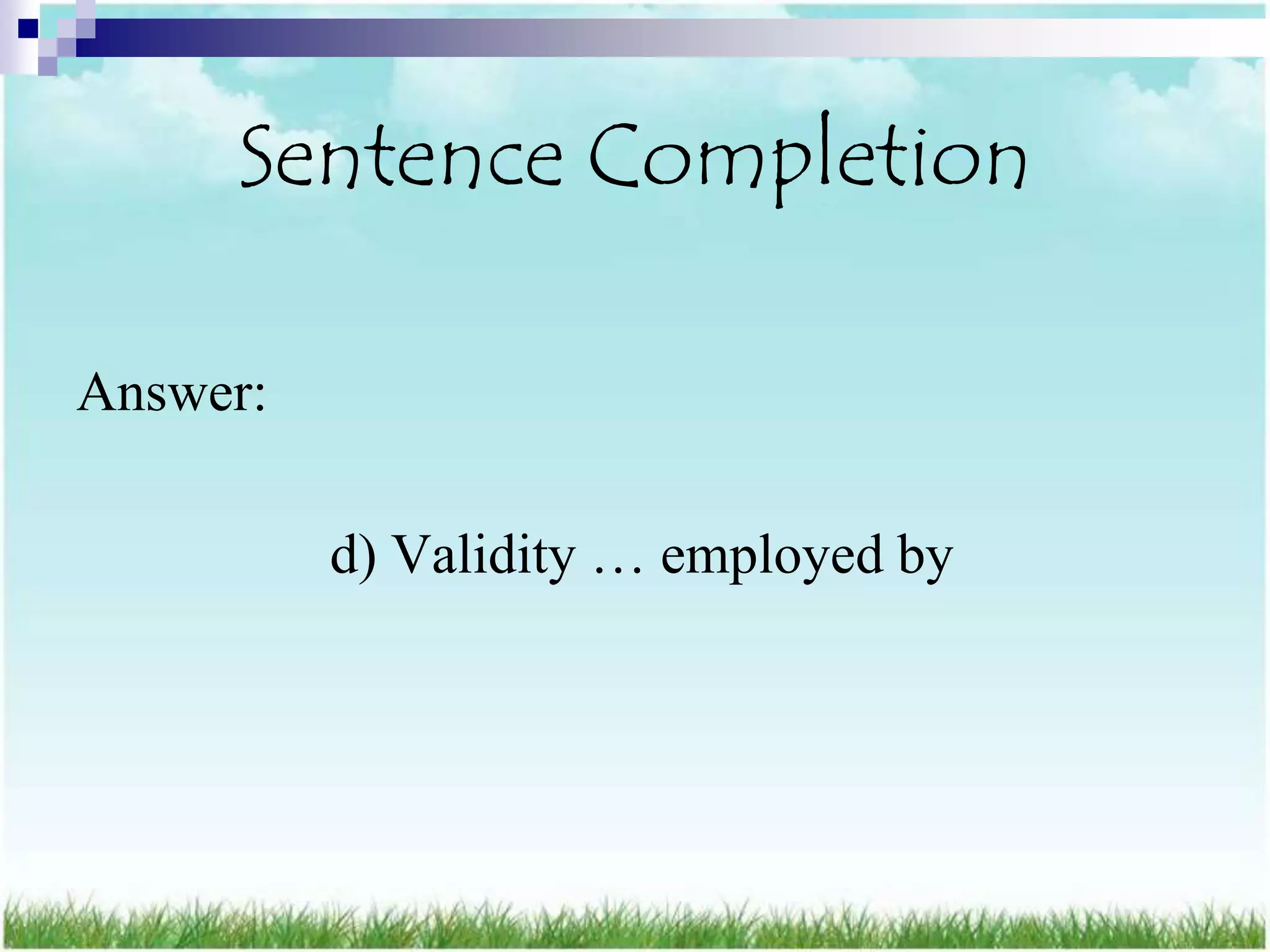 Sentence Completion

Answer:

          d) Validity … employed by
 