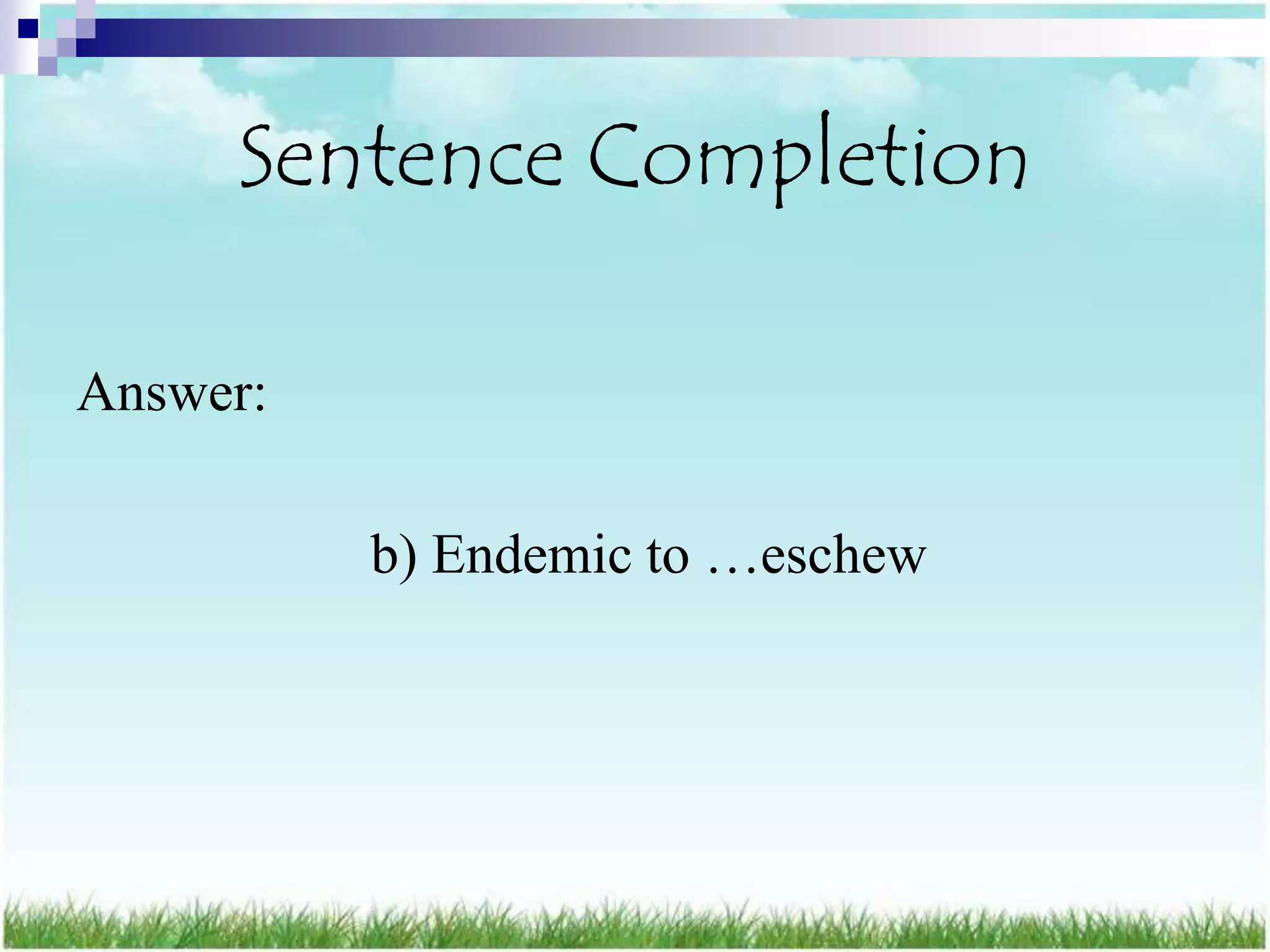 Sentence Completion

Answer:

          b) Endemic to …eschew
 
