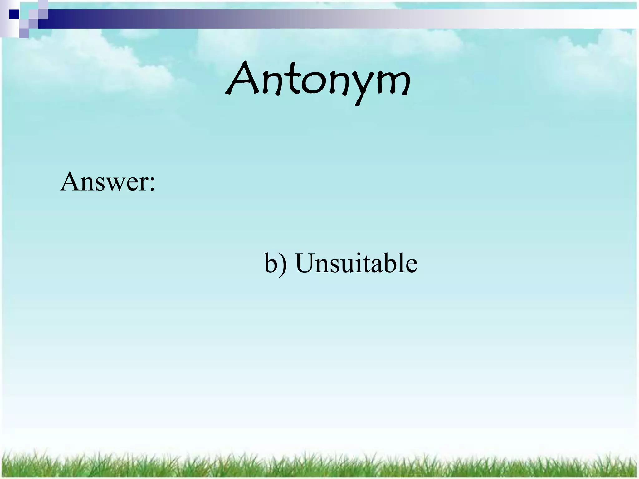 Antonym

Answer:

           b) Unsuitable
 