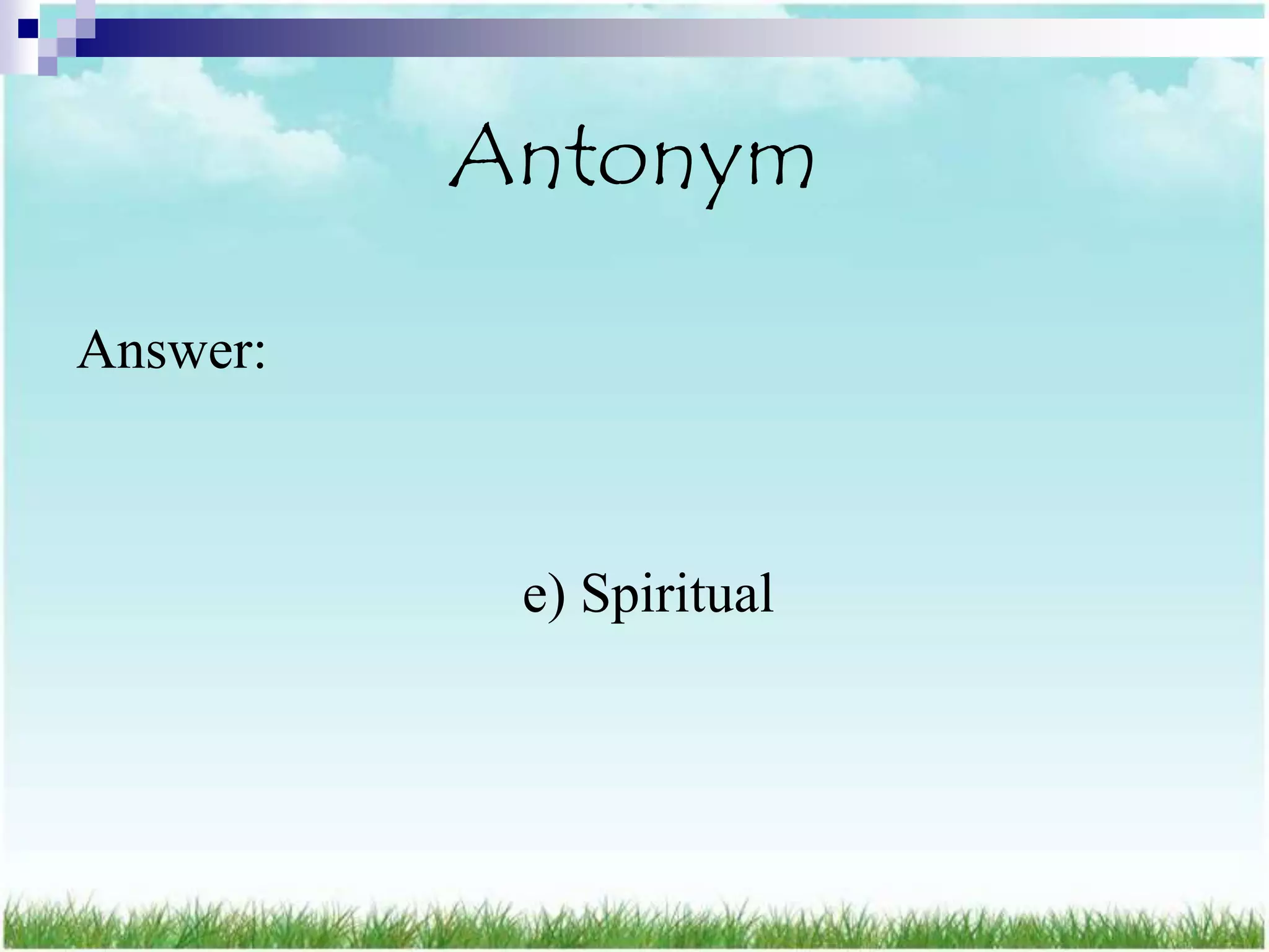 Antonym

Answer:



           e) Spiritual
 