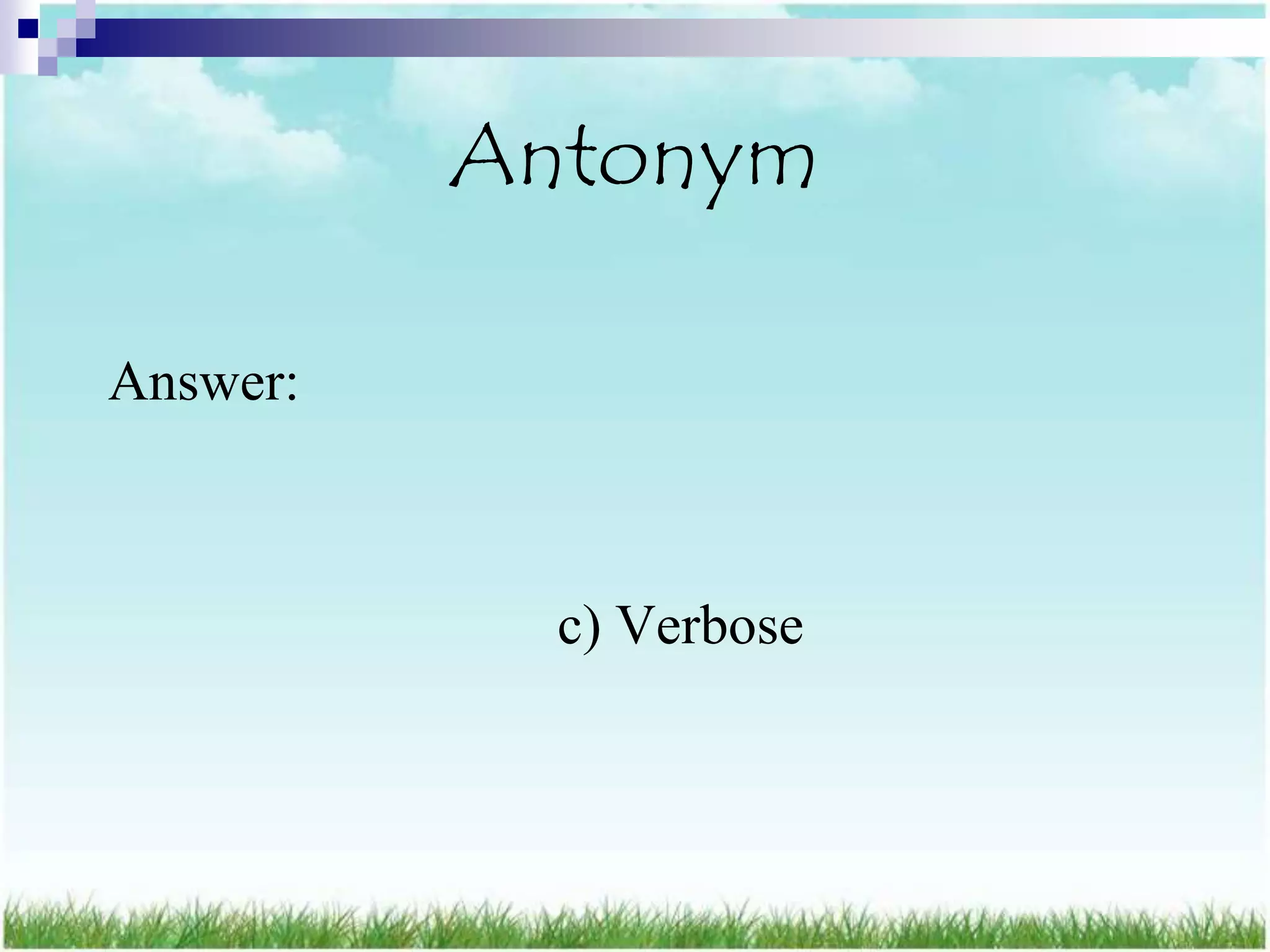 Antonym

Answer:



            c) Verbose
 
