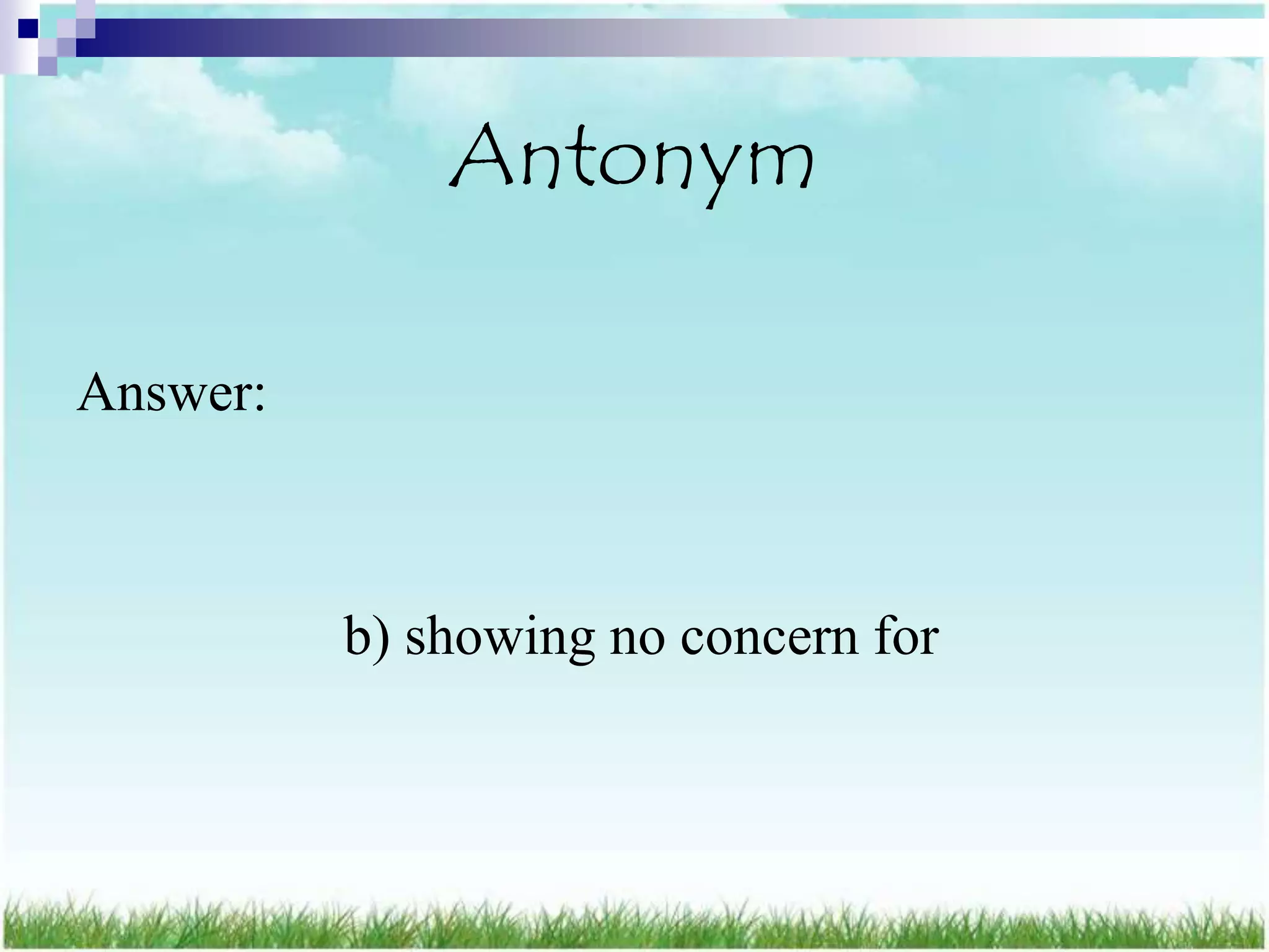 Antonym

Answer:



          b) showing no concern for
 