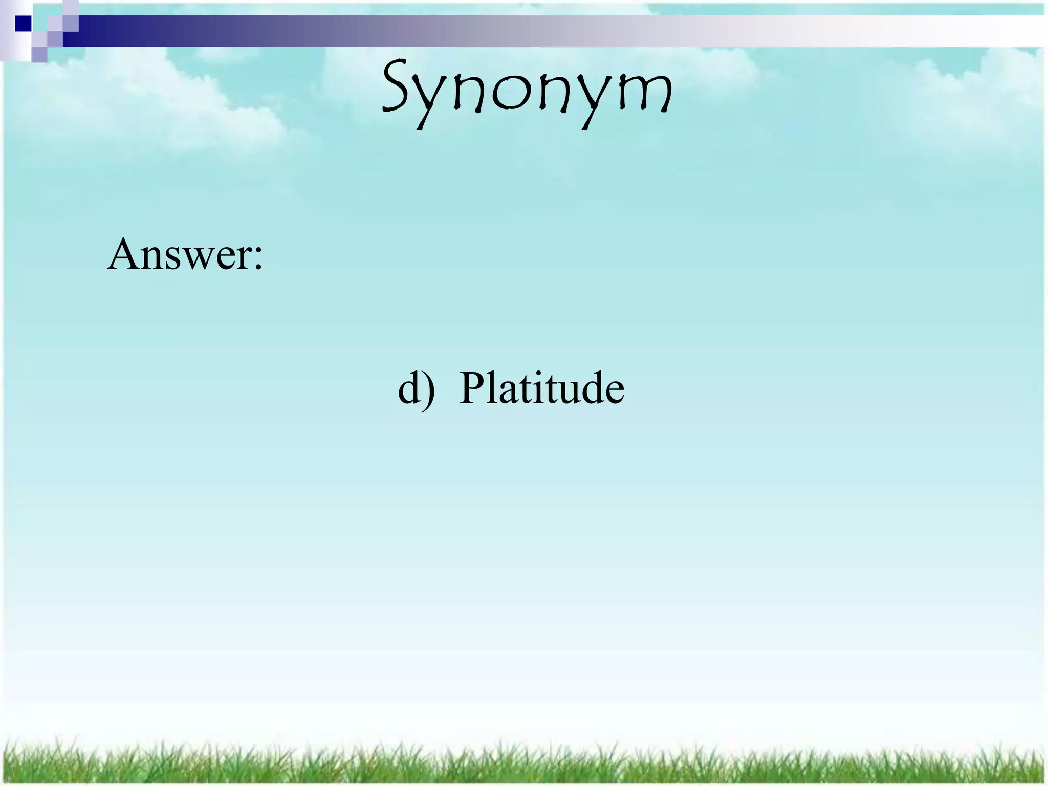 Synonym

Answer:

          d) Platitude
 