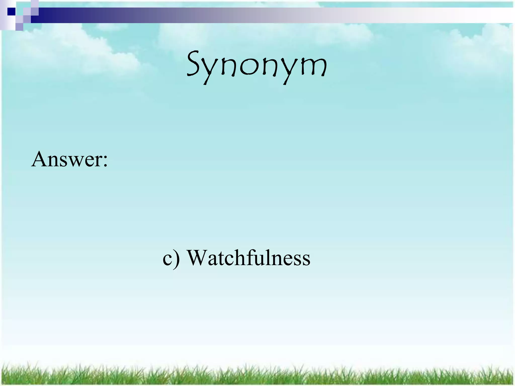 Synonym

Answer:



          c) Watchfulness
 