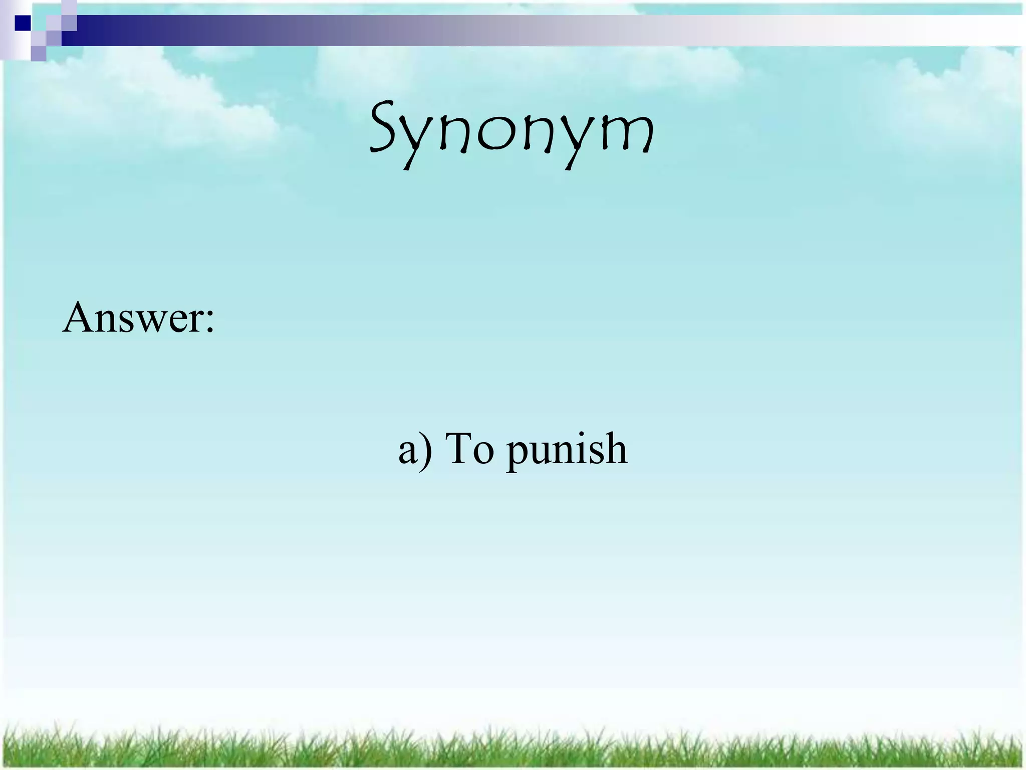 Synonym

Answer:

          a) To punish
 