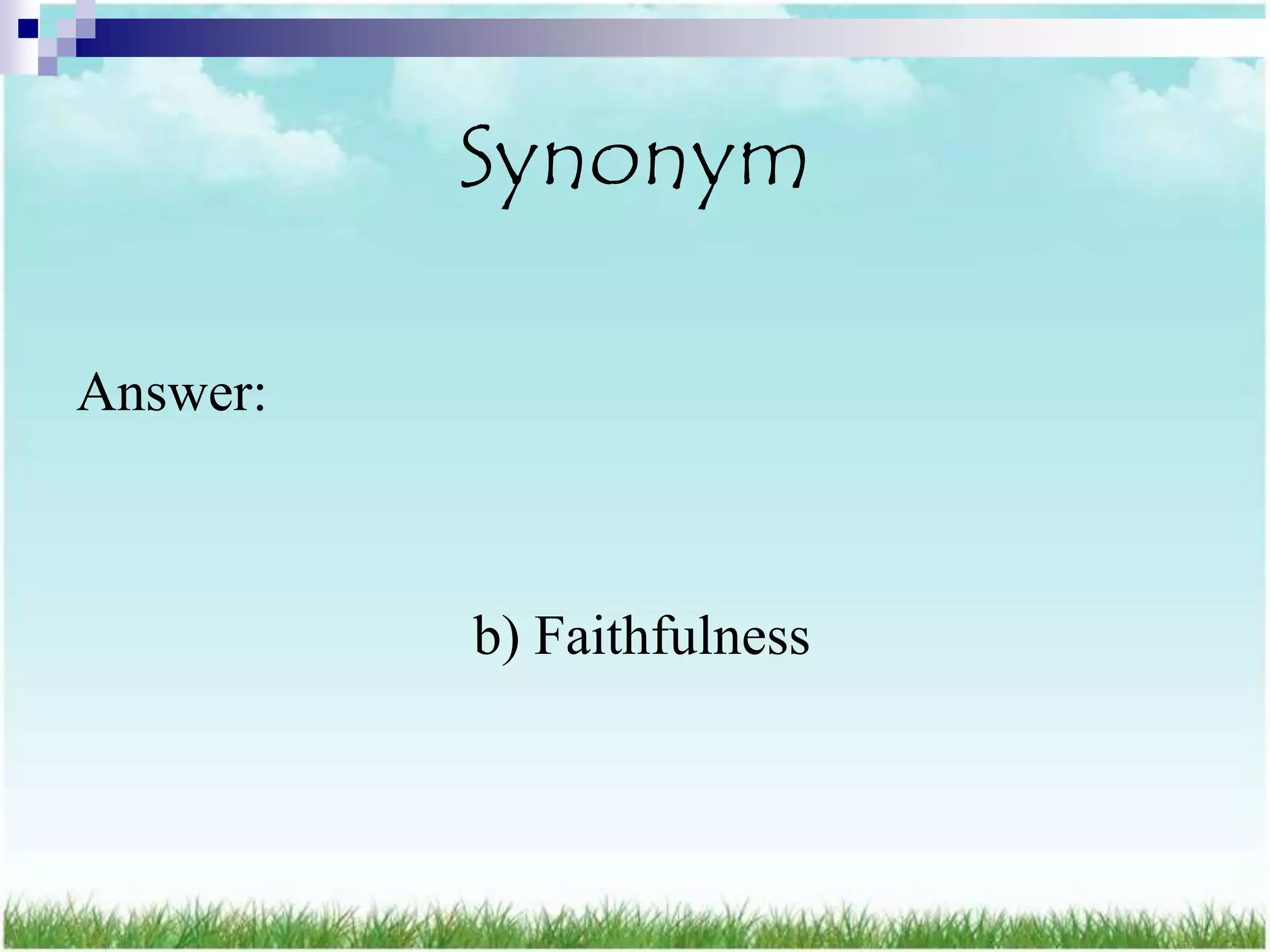 Synonym

Answer:



          b) Faithfulness
 