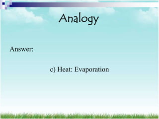 Analogy

Answer:

          c) Heat: Evaporation
 