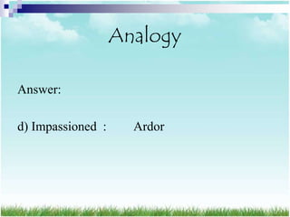Analogy

Answer:

d) Impassioned :     Ardor
 