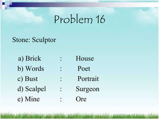 Problem 16
Stone: Sculptor

 a) Brick         :   House
 b) Words         :   Poet
 c) Bust          :   Portrait
 d) Scalpel       :   Surgeon
 e) Mine          :   Ore
 