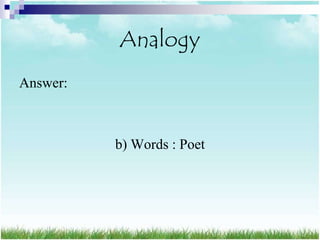 Analogy
Answer:



          b) Words : Poet
 
