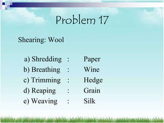 Problem 17
Shearing: Wool

 a) Shredding    :   Paper
 b) Breathing    :   Wine
 c) Trimming     :   Hedge
 d) Reaping      :   Grain
 e) Weaving      :   Silk
 