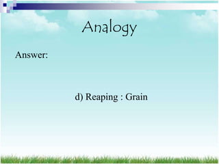 Analogy
Answer:



          d) Reaping : Grain
 