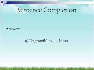 Sentence Completion

Answer:

          a) Ungrateful to …. Ideas.
 
