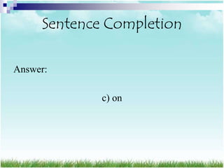 Sentence Completion

Answer:

             c) on
 