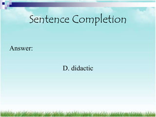 Sentence Completion

Answer:

           D. didactic
 