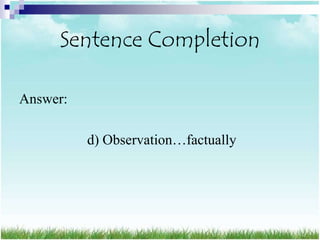 Sentence Completion

Answer:

          d) Observation…factually
 