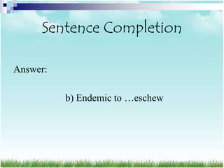 Sentence Completion

Answer:

          b) Endemic to …eschew
 
