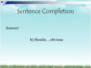Sentence Completion

Answer:

          b) Hostile…obvious
 