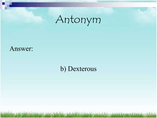 Antonym

Answer:

          b) Dexterous
 