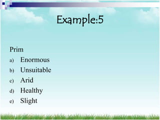 Example:5

Prim
a) Enormous
b) Unsuitable
c) Arid
d) Healthy
e) Slight
 