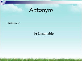 Antonym

Answer:

           b) Unsuitable
 