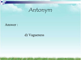 Antonym

Answer :

           d) Vagueness
 