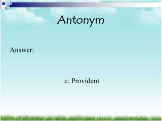 Antonym

Answer:



           c. Provident
 