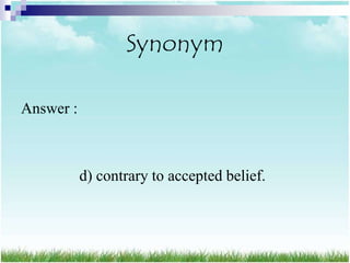 Synonym

Answer :



           d) contrary to accepted belief.
 