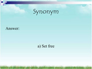 Synonym

Answer:



           a) Set free
 