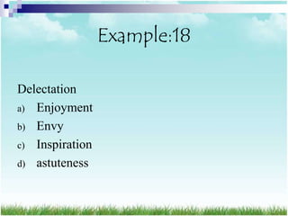 Example:18

Delectation
a) Enjoyment
b) Envy
c) Inspiration
d) astuteness
 