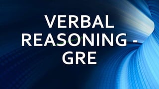 VERBAL
REASONING -
GRE
 