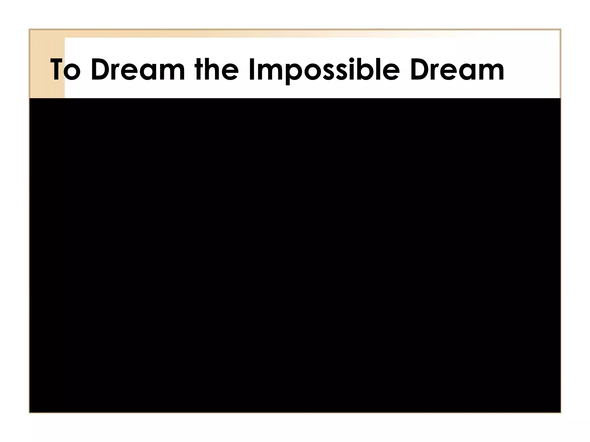 To Dream the Impossible Dream 