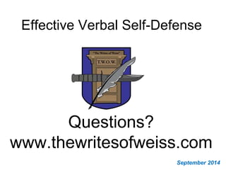 Effective Verbal Self-Defense
Questions?
www.thewritesofweiss.com
September 2014
 