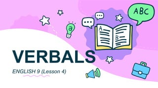 ENGLISH 9 (Lesson 4)
VERBALS
 