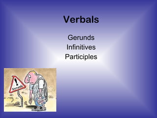 Verbals Gerunds Infinitives Participles 