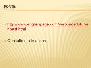 Fonte:http://www.englishpage.com/verbpage/futureinpast.htmlConsulte o site acima