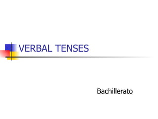 VERBAL TENSES Bachillerato 