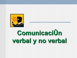 Comunicaci ón verbal y no verbal 