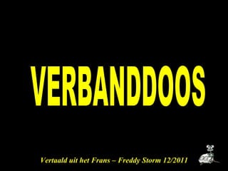 VERBANDDOOS Vertaald uit het Frans – Freddy Storm 12/2011 