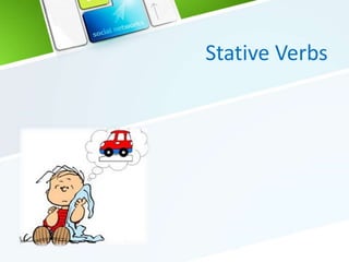 Stative Verbs
 