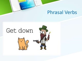 Phrasal Verbs
 