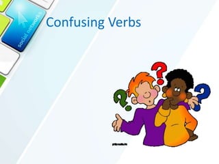 Confusing Verbs
 