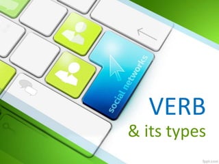 VERB
& its types
 