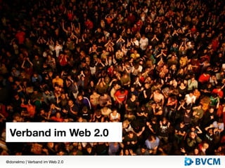 Verband im Web 2.0

@donelmo | Verband im Web 2.0
 