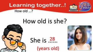 How old …?
How old is she?
She is ……
28
(years old)