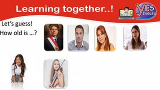 Let’s guess!
How old is …?
58 38 58
13 12
43