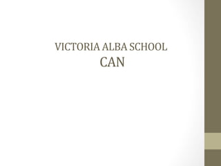 VICTORIA	ALBA	SCHOOL	
	CAN	
 