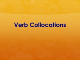 Verb Collocations
 