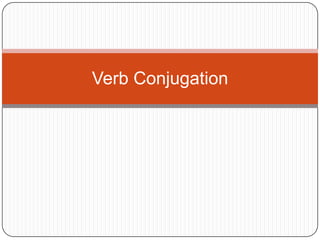 Verb Conjugation

 