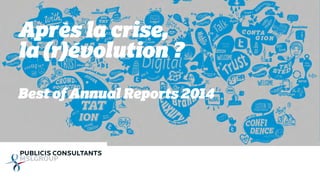 Après la crise, 
la (r)évolution ? 
Best of Annual Reports 2014 
 
